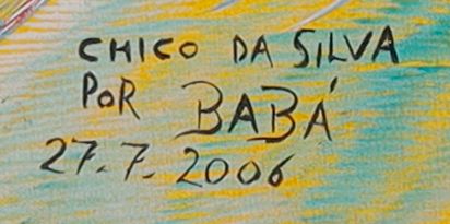 Detalhe da assinatura pintada: «CHICO DA SILVA / POR BABÁ»